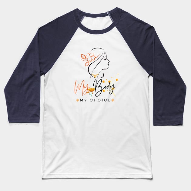 My Body My Choice Baseball T-Shirt by Little Blue Skies